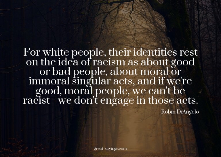 For white people, their identities rest on the idea of