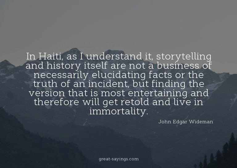 In Haiti, as I understand it, storytelling and history