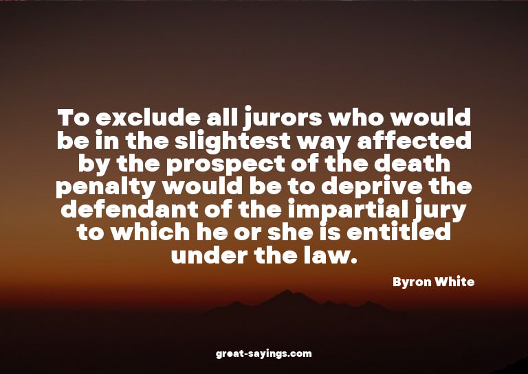 To exclude all jurors who would be in the slightest way