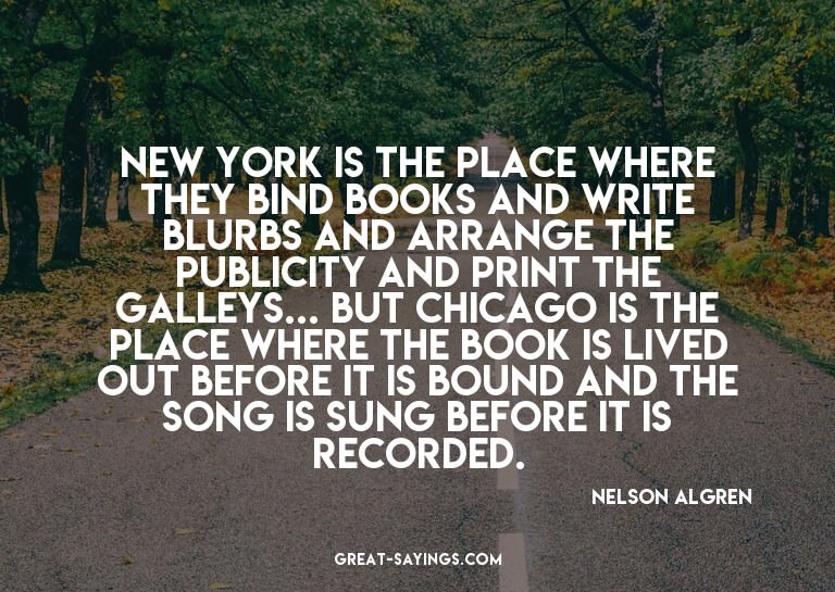 New York is the place where they bind books and write b