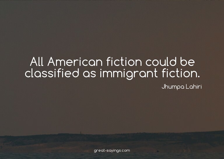 All American fiction could be classified as immigrant f