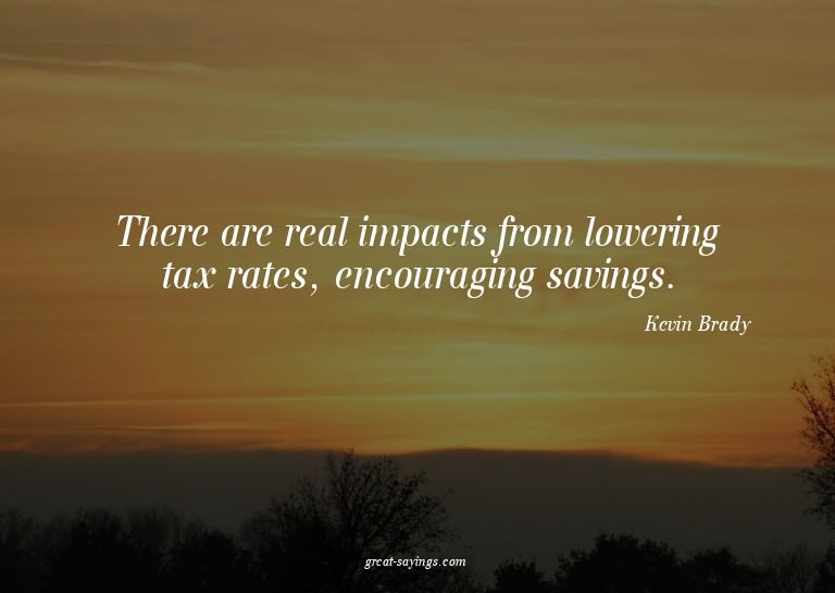 There are real impacts from lowering tax rates, encoura