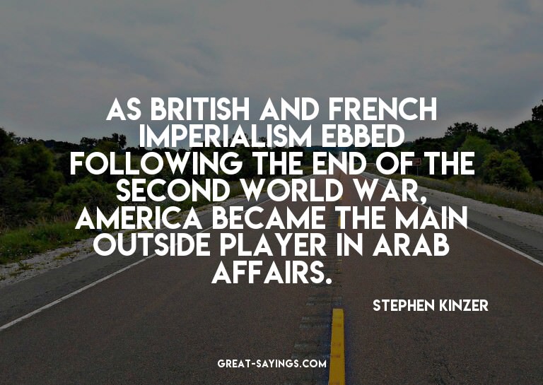 As British and French imperialism ebbed following the e
