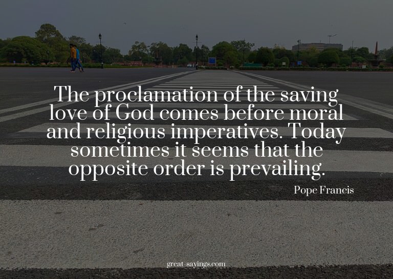 The proclamation of the saving love of God comes before