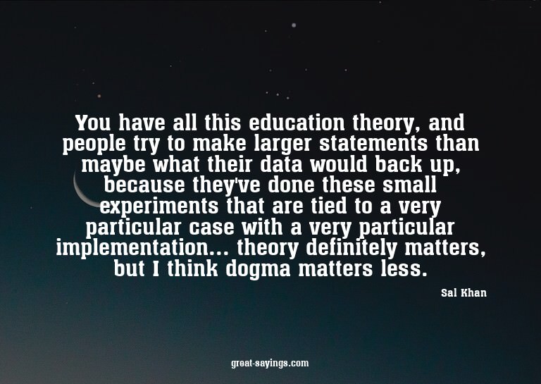 You have all this education theory, and people try to m