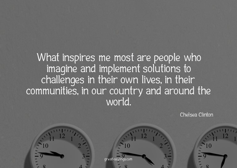 What inspires me most are people who imagine and implem