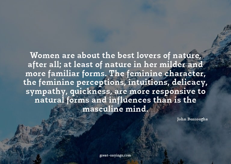 Women are about the best lovers of nature, after all; a