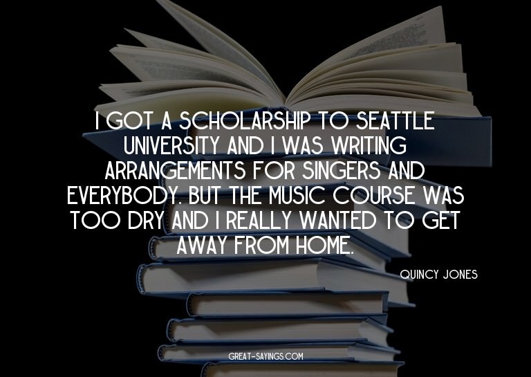 I got a scholarship to Seattle University and I was wri