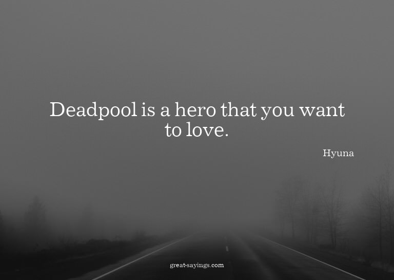 Deadpool is a hero that you want to love.

