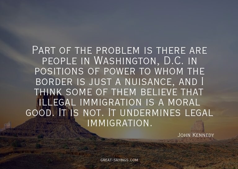 Part of the problem is there are people in Washington,