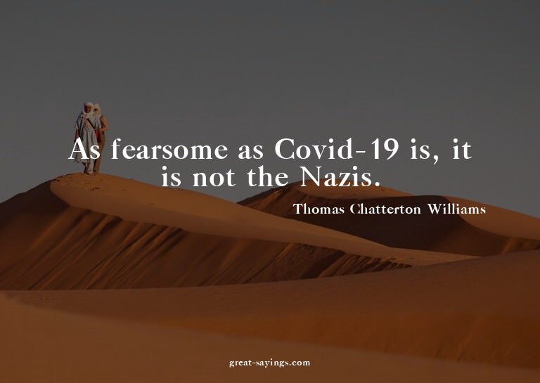 As fearsome as Covid-19 is, it is not the Nazis.

