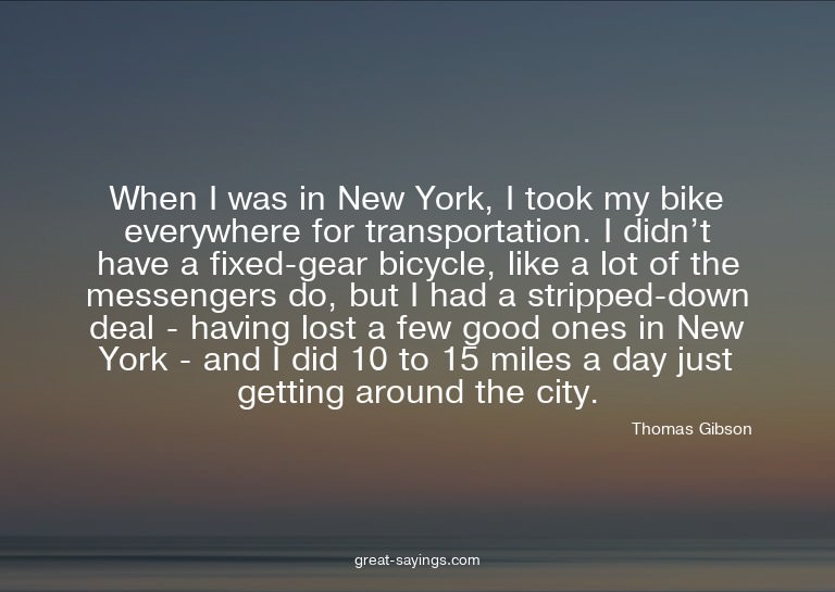 When I was in New York, I took my bike everywhere for t