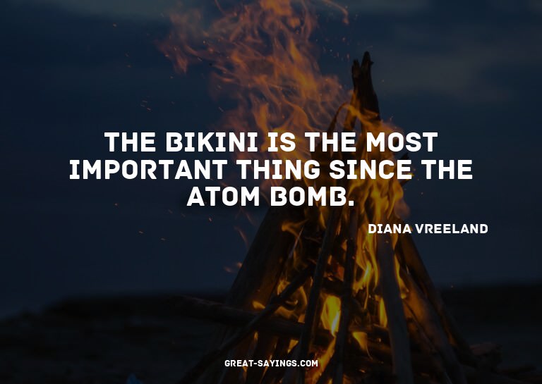 The bikini is the most important thing since the atom b