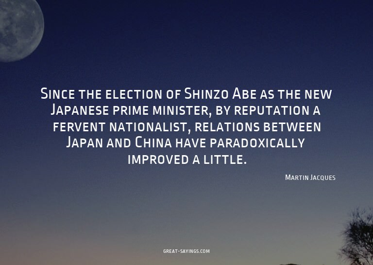 Since the election of Shinzo Abe as the new Japanese pr