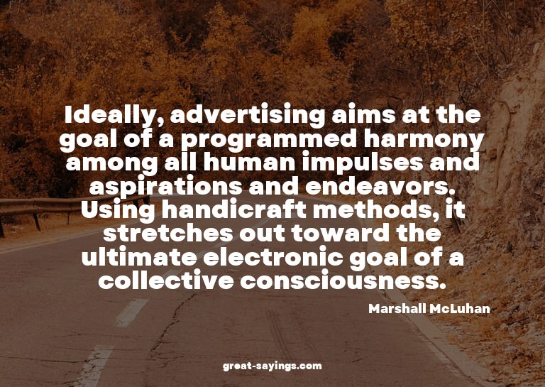 Ideally, advertising aims at the goal of a programmed h