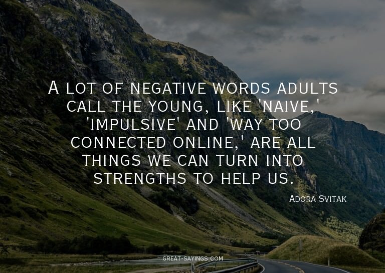 A lot of negative words adults call the young, like 'na