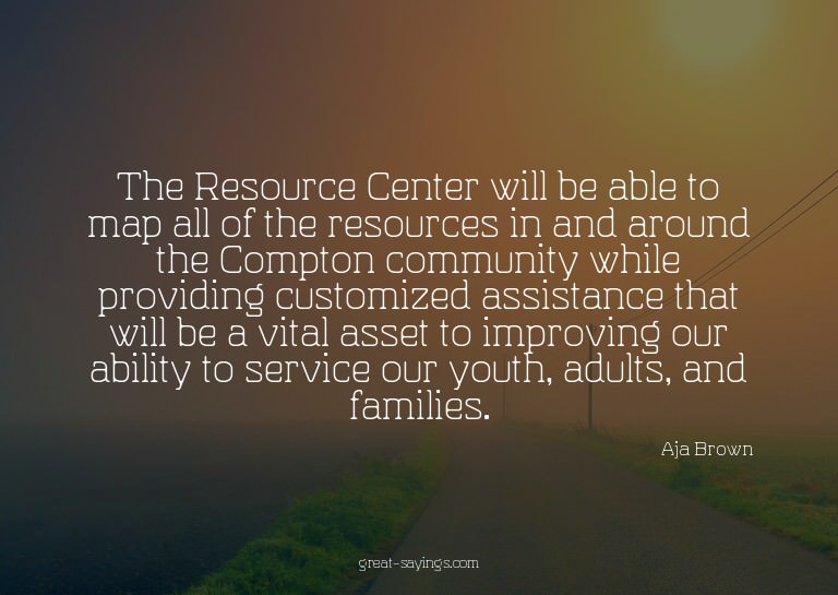 The Resource Center will be able to map all of the reso