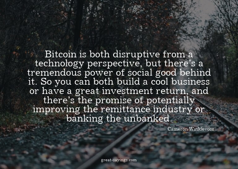 Bitcoin is both disruptive from a technology perspectiv