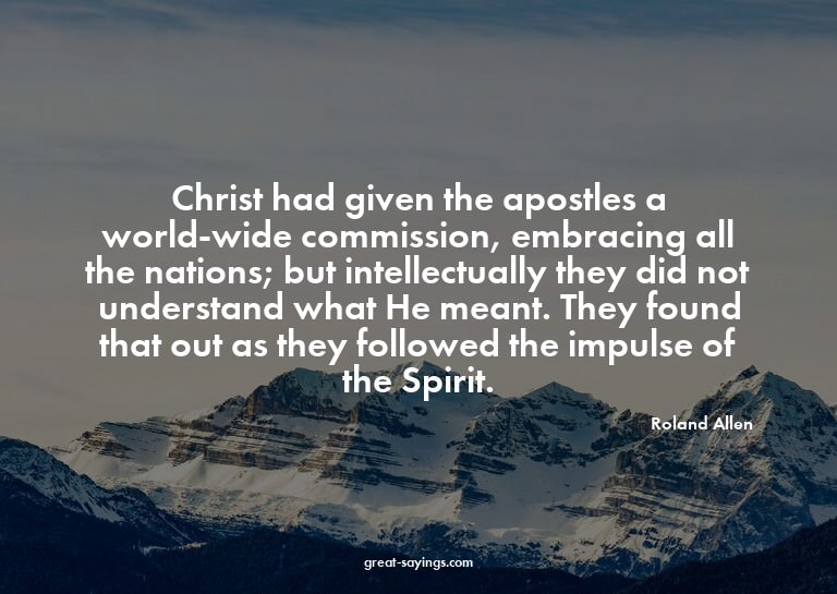 Christ had given the apostles a world-wide commission,