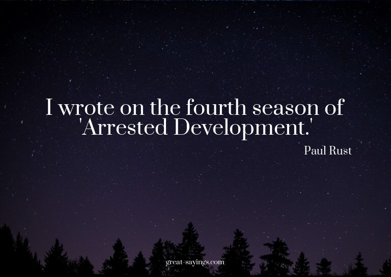I wrote on the fourth season of 'Arrested Development.'