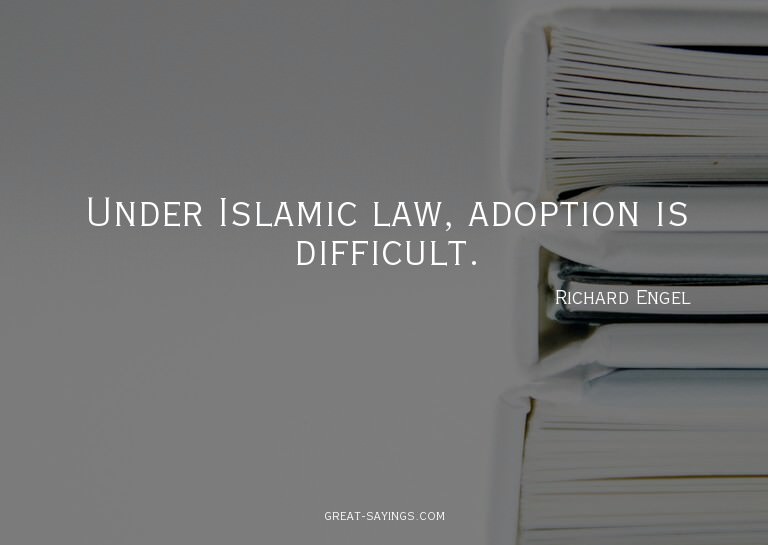 Under Islamic law, adoption is difficult.


