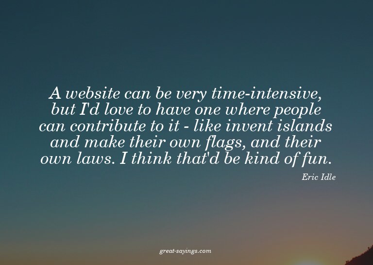 A website can be very time-intensive, but I'd love to h