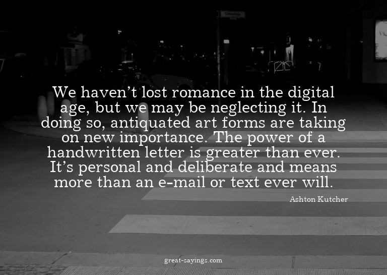We haven't lost romance in the digital age, but we may