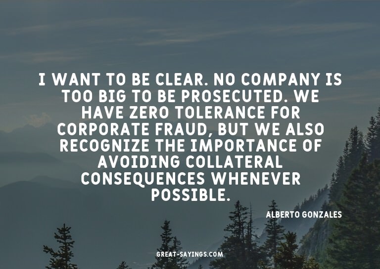 I want to be clear. No company is too big to be prosecu