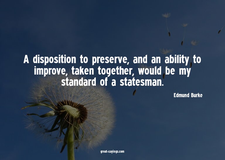 A disposition to preserve, and an ability to improve, t