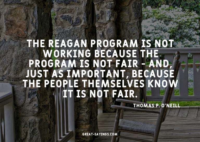 The Reagan program is not working because the program i