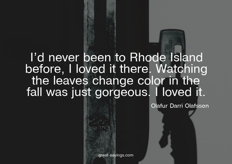 I'd never been to Rhode Island before, I loved it there