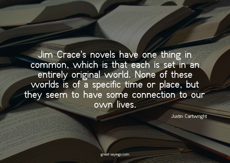 Jim Crace's novels have one thing in common, which is t