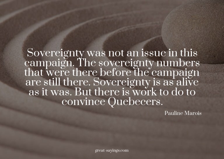 Sovereignty was not an issue in this campaign. The sove