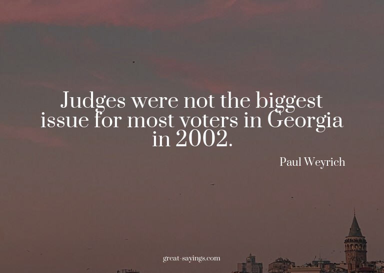 Judges were not the biggest issue for most voters in Ge
