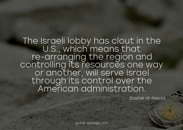 The Israeli lobby has clout in the U.S., which means th