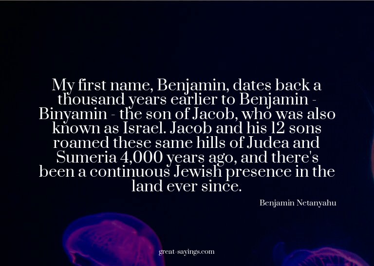 My first name, Benjamin, dates back a thousand years ea