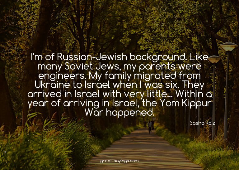 I'm of Russian-Jewish background. Like many Soviet Jews