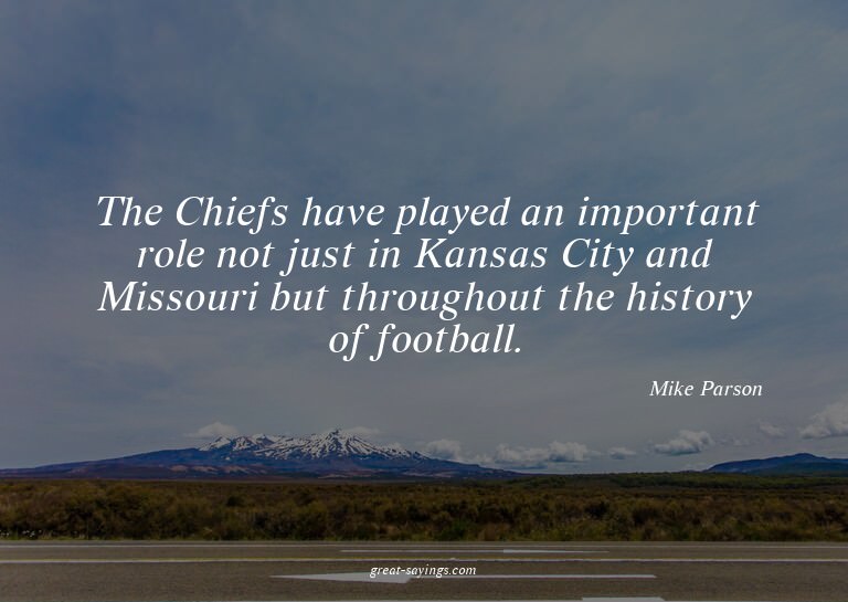 The Chiefs have played an important role not just in Ka