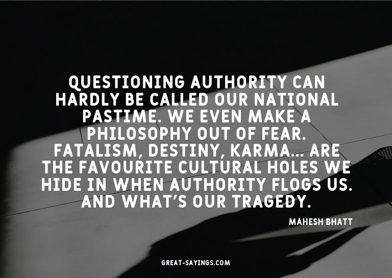 Questioning authority can hardly be called our national