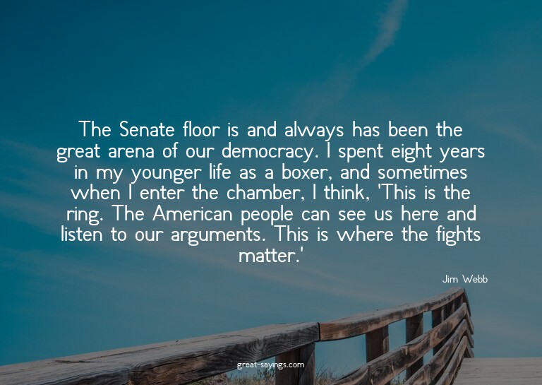 The Senate floor is and always has been the great arena