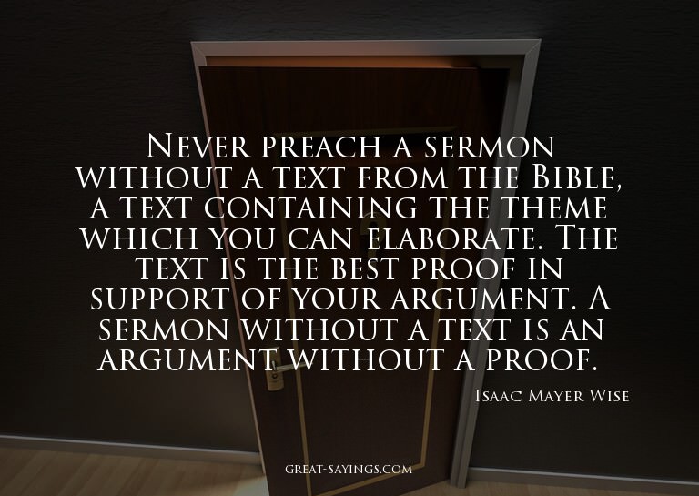Never preach a sermon without a text from the Bible, a