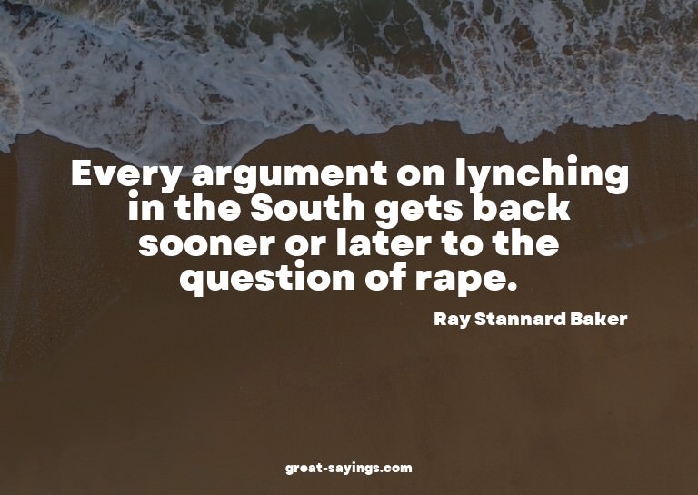 Every argument on lynching in the South gets back soone