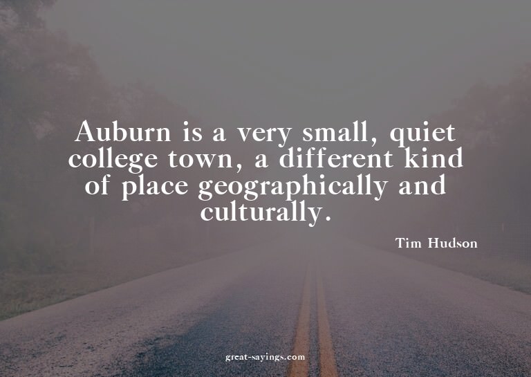 Auburn is a very small, quiet college town, a different