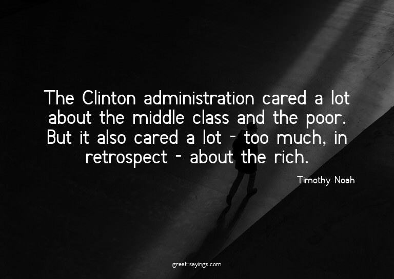 The Clinton administration cared a lot about the middle