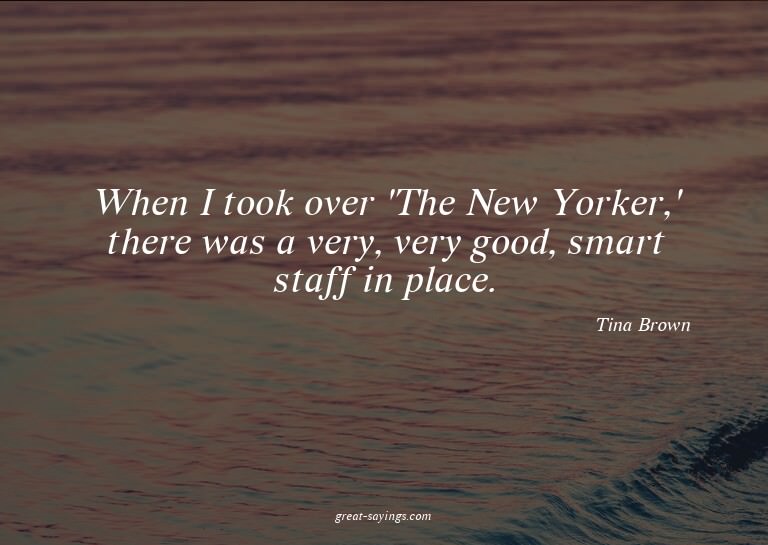 When I took over 'The New Yorker,' there was a very, ve