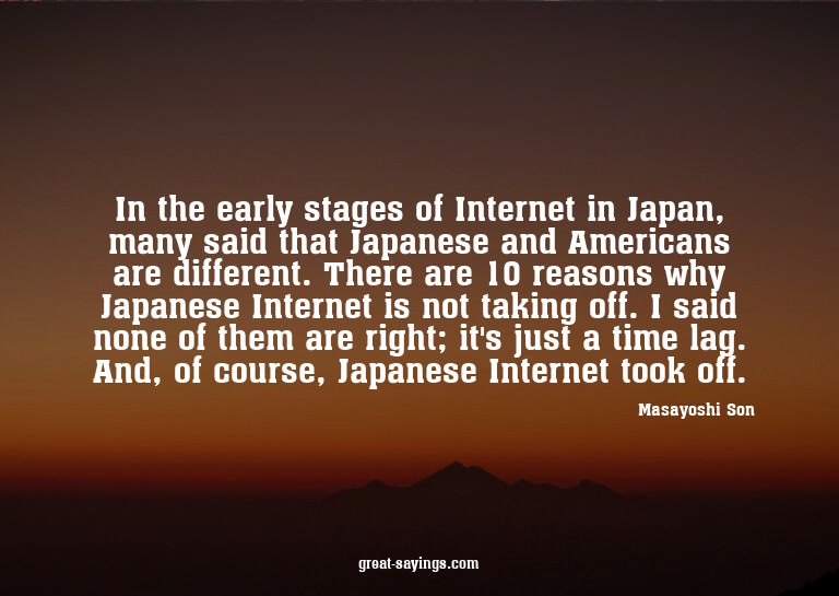 In the early stages of Internet in Japan, many said tha