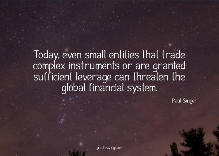 Today, even small entities that trade complex instrumen
