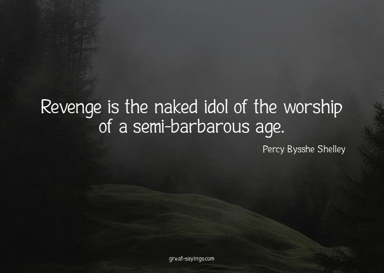 Revenge is the naked idol of the worship of a semi-barb