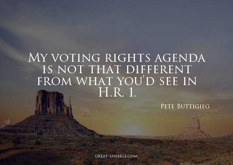 My voting rights agenda is not that different from what