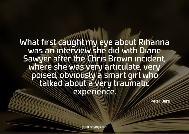 What first caught my eye about Rihanna was an interview
